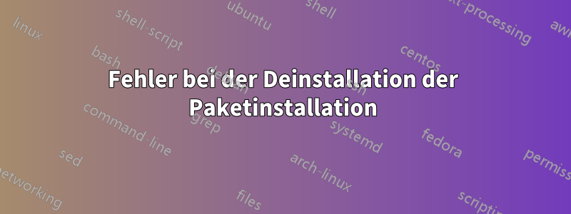 Fehler bei der Deinstallation der Paketinstallation