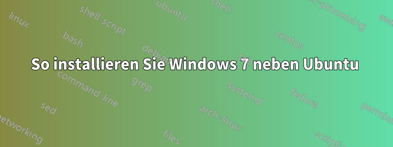 So installieren Sie Windows 7 neben Ubuntu