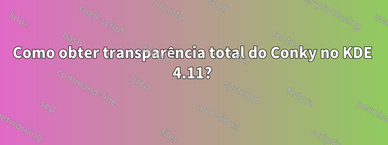 Como obter transparência total do Conky no KDE 4.11?