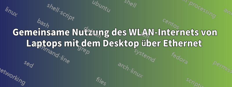 Gemeinsame Nutzung des WLAN-Internets von Laptops mit dem Desktop über Ethernet 