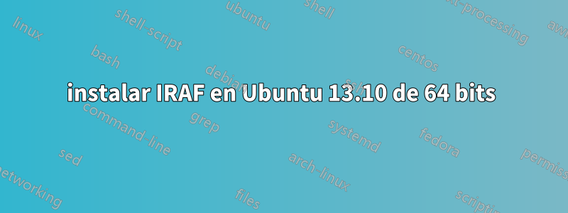 instalar IRAF en Ubuntu 13.10 de 64 bits