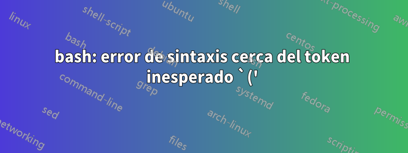 bash: error de sintaxis cerca del token inesperado `('