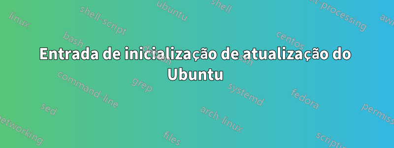 Entrada de inicialização de atualização do Ubuntu