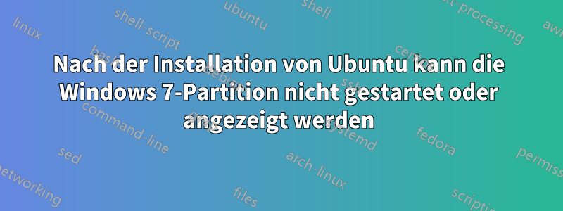 Nach der Installation von Ubuntu kann die Windows 7-Partition nicht gestartet oder angezeigt werden