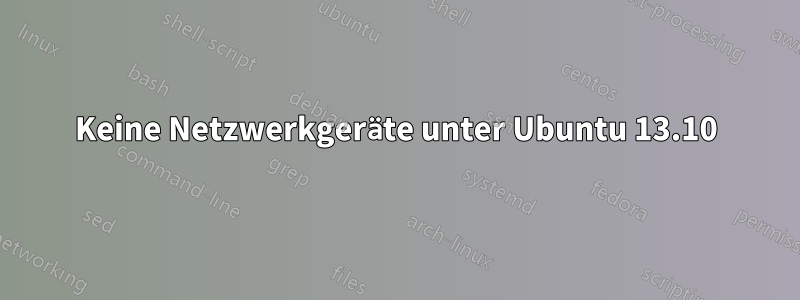 Keine Netzwerkgeräte unter Ubuntu 13.10