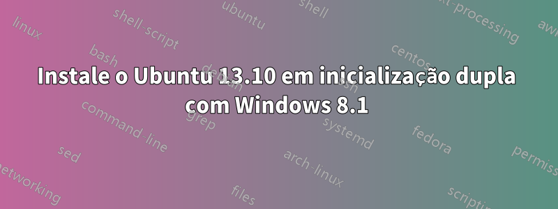 Instale o Ubuntu 13.10 em inicialização dupla com Windows 8.1