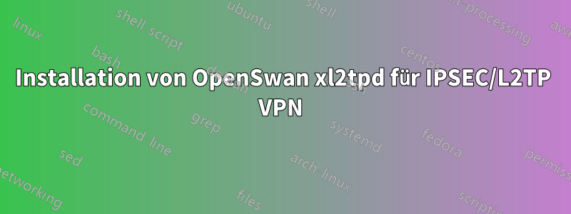 Installation von OpenSwan xl2tpd für IPSEC/L2TP VPN 