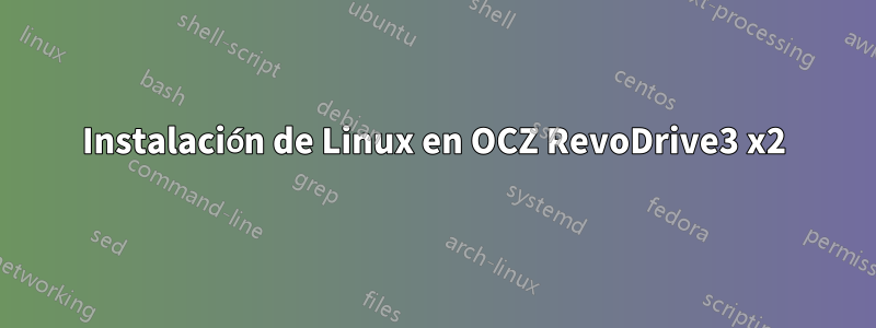 Instalación de Linux en OCZ RevoDrive3 x2