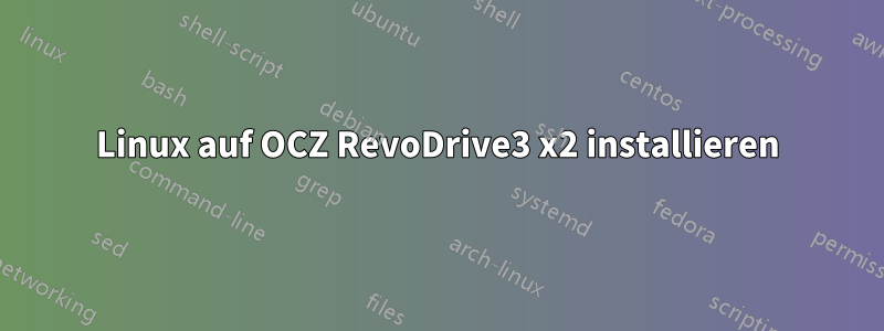 Linux auf OCZ RevoDrive3 x2 installieren