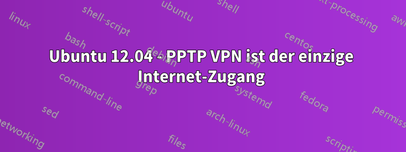 Ubuntu 12.04 - PPTP VPN ist der einzige Internet-Zugang