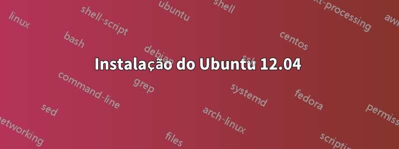 Instalação do Ubuntu 12.04