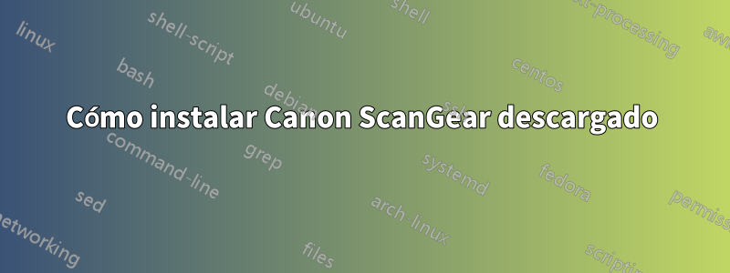 Cómo instalar Canon ScanGear descargado