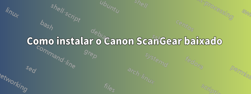 Como instalar o Canon ScanGear baixado