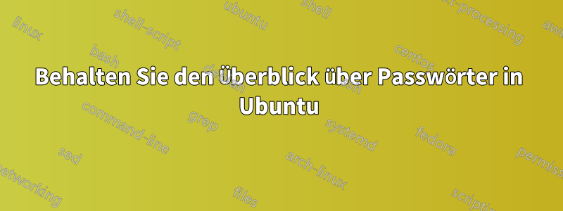 Behalten Sie den Überblick über Passwörter in Ubuntu