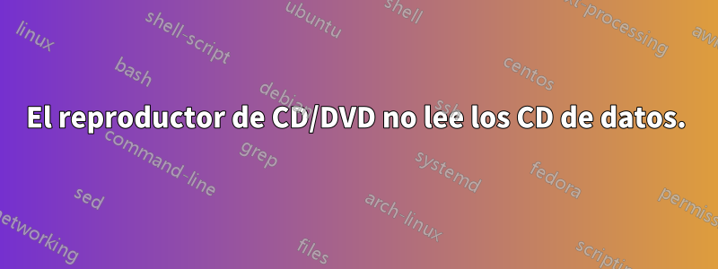 El reproductor de CD/DVD no lee los CD de datos.