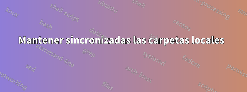 Mantener sincronizadas las carpetas locales 