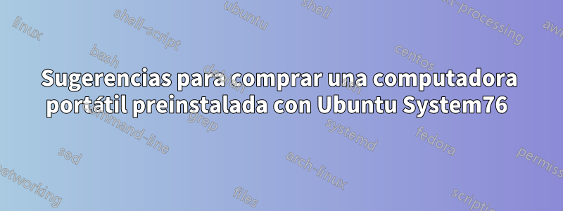 Sugerencias para comprar una computadora portátil preinstalada con Ubuntu System76 