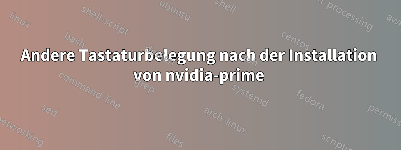 Andere Tastaturbelegung nach der Installation von nvidia-prime