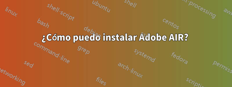 ¿Cómo puedo instalar Adobe AIR?