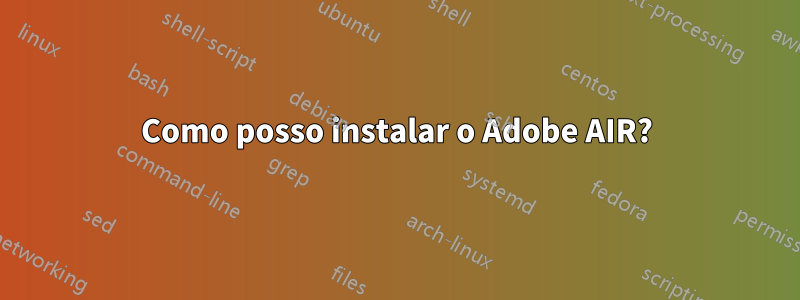 Como posso instalar o Adobe AIR?