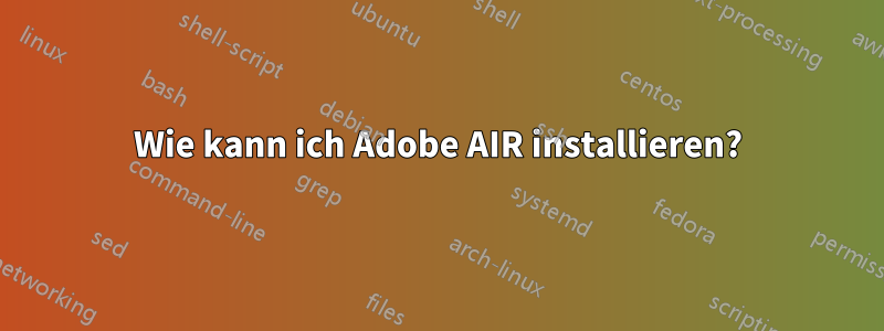 Wie kann ich Adobe AIR installieren?