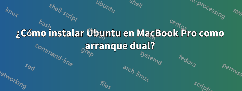 ¿Cómo instalar Ubuntu en MacBook Pro como arranque dual?