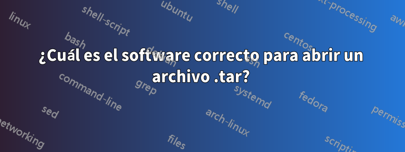 ¿Cuál es el software correcto para abrir un archivo .tar?