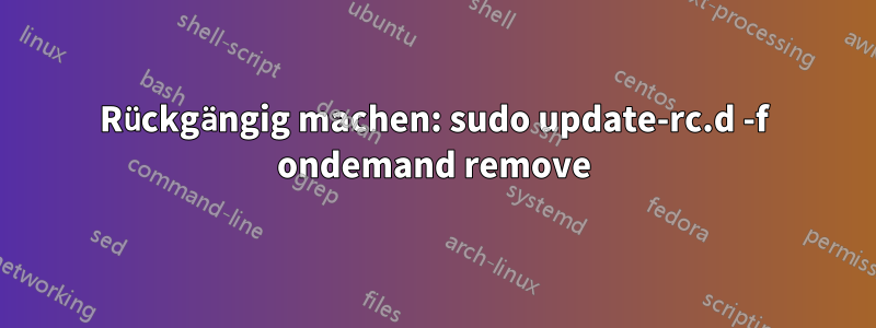 Rückgängig machen: sudo update-rc.d -f ondemand remove