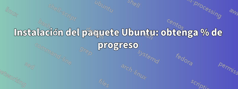 Instalación del paquete Ubuntu: obtenga % de progreso