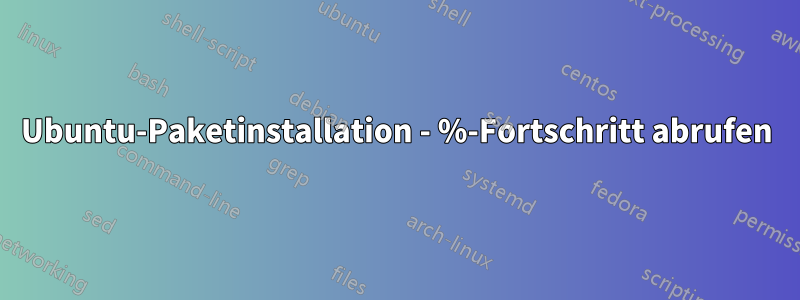 Ubuntu-Paketinstallation - %-Fortschritt abrufen