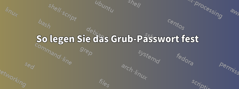 So legen Sie das Grub-Passwort fest 