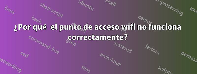 ¿Por qué el punto de acceso wifi no funciona correctamente?