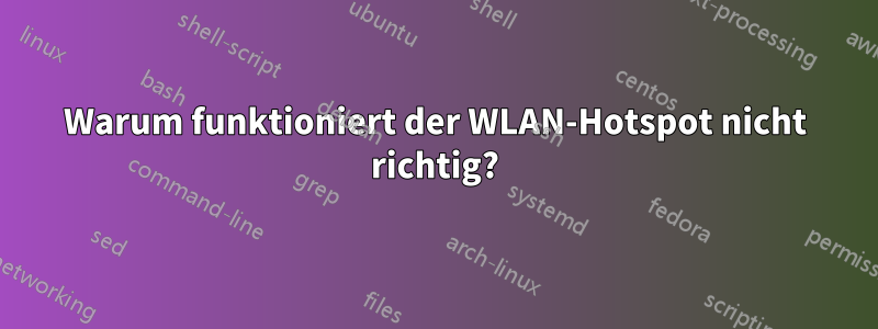 Warum funktioniert der WLAN-Hotspot nicht richtig?