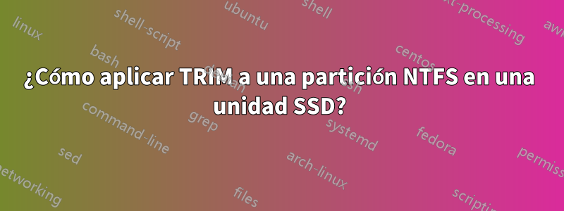 ¿Cómo aplicar TRIM a una partición NTFS en una unidad SSD?