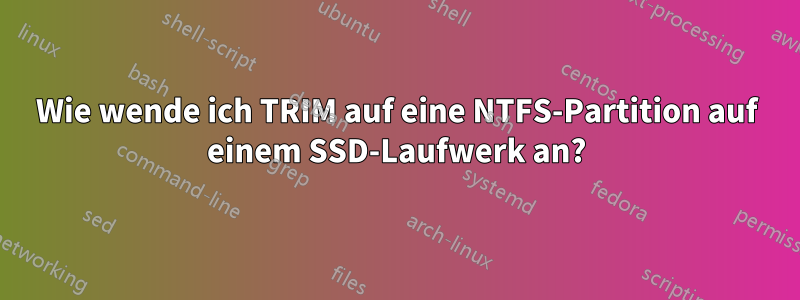 Wie wende ich TRIM auf eine NTFS-Partition auf einem SSD-Laufwerk an?