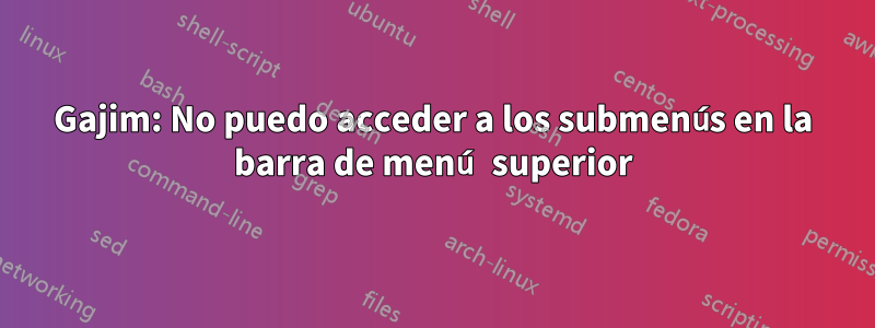 Gajim: No puedo acceder a los submenús en la barra de menú superior