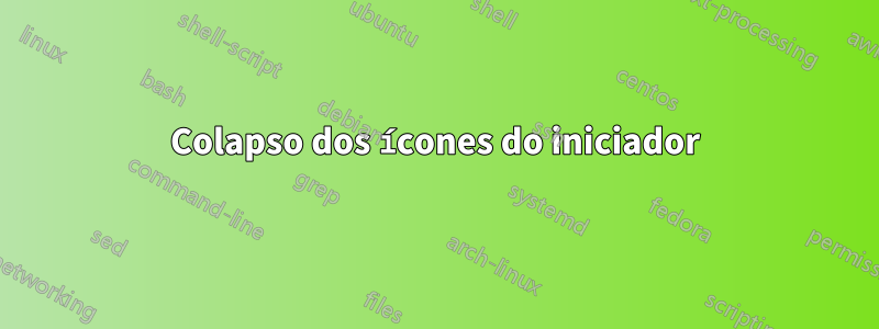 Colapso dos ícones do iniciador