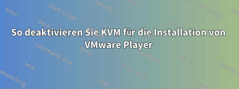 So deaktivieren Sie KVM für die Installation von VMware Player