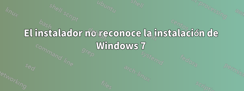 El instalador no reconoce la instalación de Windows 7