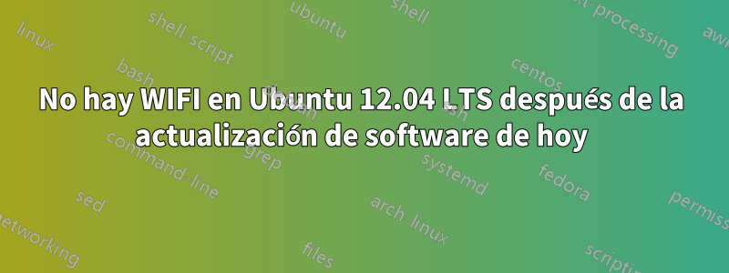 No hay WIFI en Ubuntu 12.04 LTS después de la actualización de software de hoy