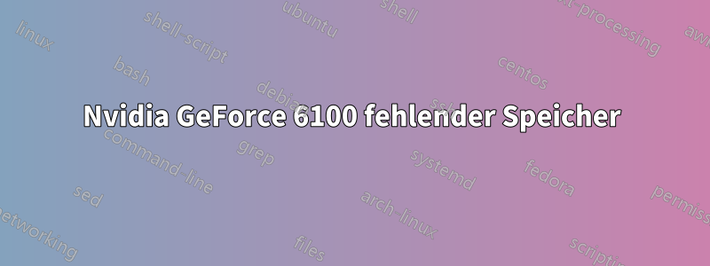 Nvidia GeForce 6100 fehlender Speicher