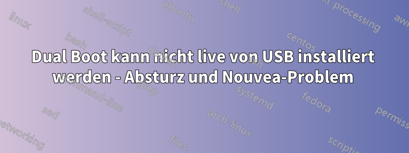 Dual Boot kann nicht live von USB installiert werden - Absturz und Nouvea-Problem