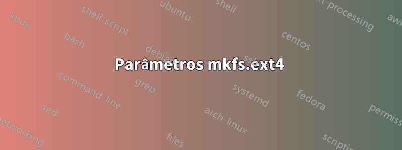 Parâmetros mkfs.ext4