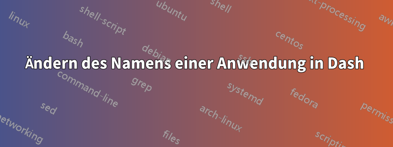 Ändern des Namens einer Anwendung in Dash