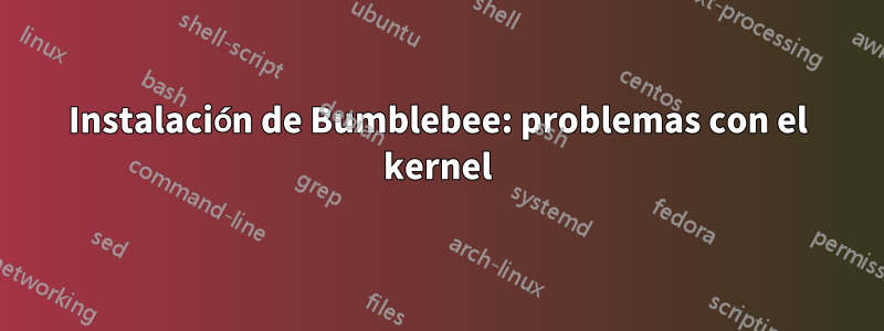 Instalación de Bumblebee: problemas con el kernel