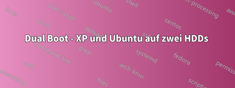 Dual Boot - XP und Ubuntu auf zwei HDDs