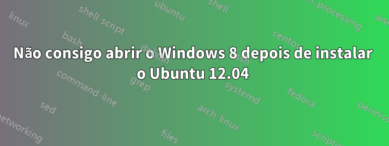 Não consigo abrir o Windows 8 depois de instalar o Ubuntu 12.04