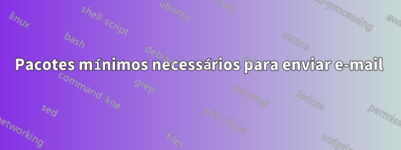 Pacotes mínimos necessários para enviar e-mail