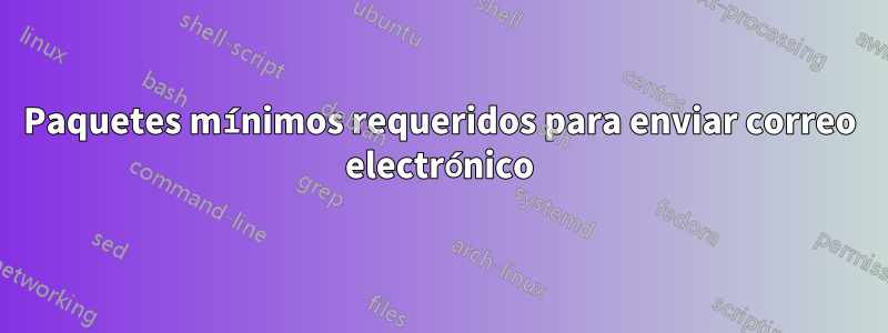 Paquetes mínimos requeridos para enviar correo electrónico