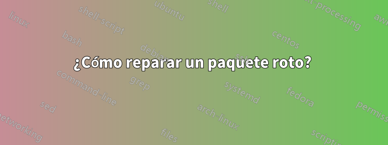 ¿Cómo reparar un paquete roto?